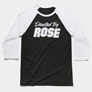 Directed By ROSE, ROSE NAME Baseball T-Shirt